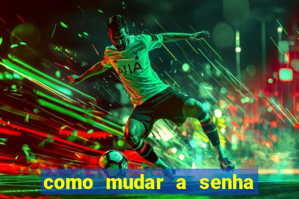 como mudar a senha de saque do jogo do tigre